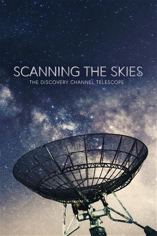Scanning the Skies: The Discovery Channel Telescope poster