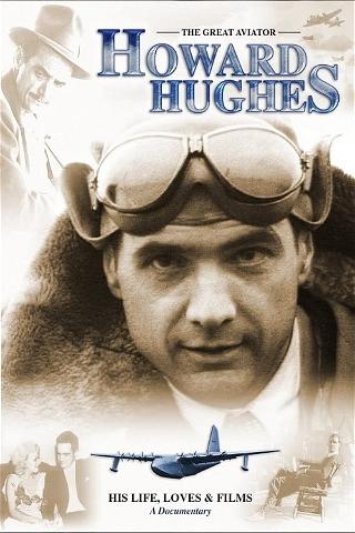 Howard Hughes: The Great Aviator - His Life, Loves & Films - A Documentary poster