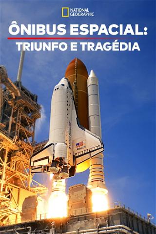 Ônibus Espacial: Triunfo e Tragédia poster