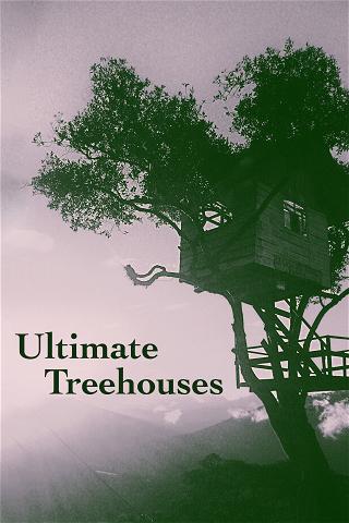 Ultimate Treehouses poster