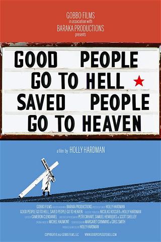 Good People Go to Hell,  Saved People Go to Heaven poster