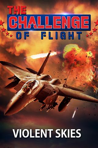 The Challenge of Flight - Violent Skies poster