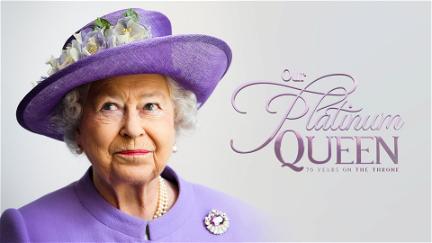 Our Platinum Queen: 70 Years On The Throne poster