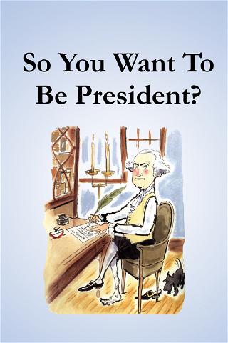 So You Want to Be President? poster