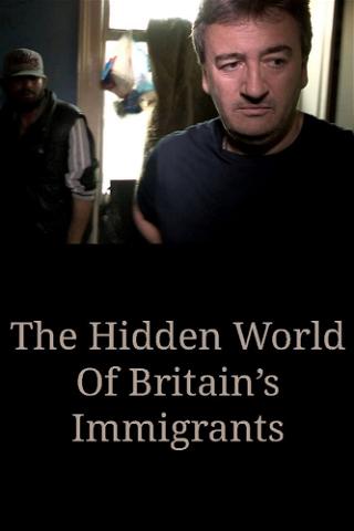 The Hidden World Of Britain’s Immigrants poster