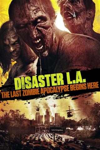 Disaster L.A.: The Last Zombie Apocalypse Begins Here (Apocalypse L.A.) poster