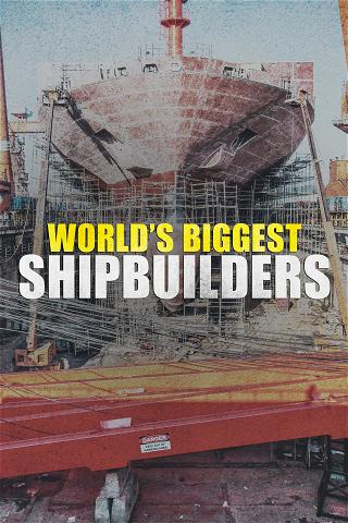 World's Biggest Shipbuilders poster