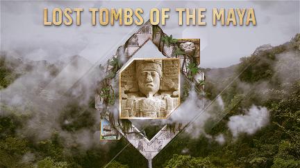 Lost Tombs Of The Maya poster