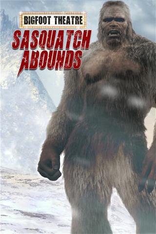 Bigfoot Theatre: Sasquatch Abounds poster