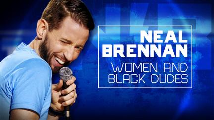 Neal Brennan: Women and Black Dudes poster