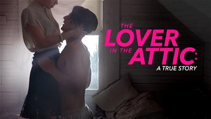 The Lover in the Attic: A True Story poster