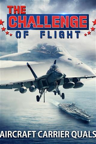 The Challenge of Flight - Aircraft Carrier Quals poster
