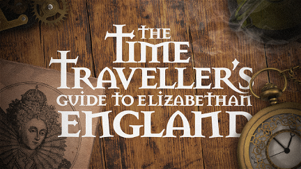 The Time Traveller's Guide To Elizabethan England poster
