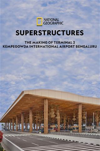 Superstructures: The Making of Terminal 2 Kempegowda International Airport Bengaluru poster