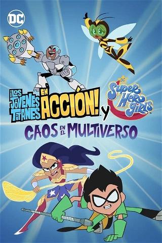 ¡Los Jóvenes Titanes en Acción! y DC Super Hero Girls: Caos en el Multiverso poster