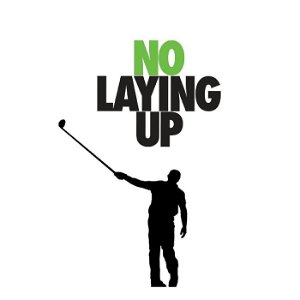 No Laying Up - Golf Podcast poster