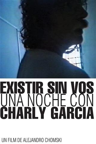 Existir sin vos. Una noche con Charly García poster