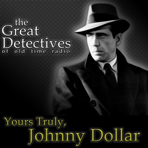 The Great Detectives Present Yours Truly Johnny Dollar (Old Time Radio) poster