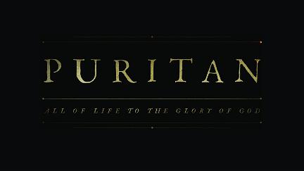 Puritan: All of Life to the Glory of God poster