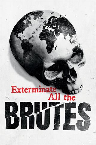 Exterminate All the Brutes poster