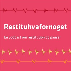 Restituhvafornoget – En podcast om restitution og pausekultur poster