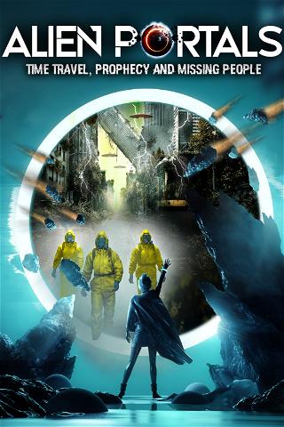 Alien Portals: Time Travel, Prophecy and Missing People poster