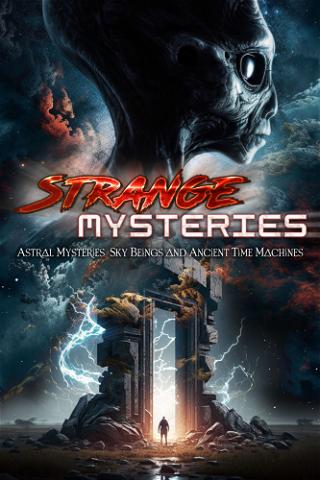 Strange Mysteries: Astral Mysteries, Sky Beings and Ancient Time Machines poster