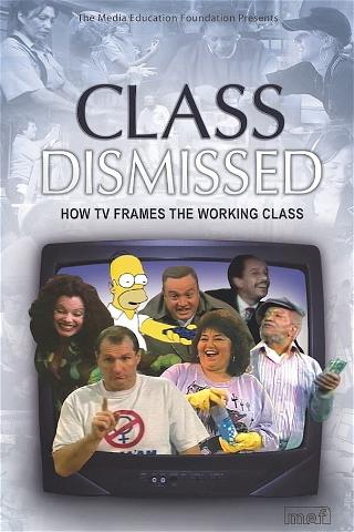Class Dismissed: How TV Frames the Working Class poster