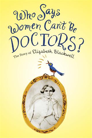 Who Says Women Can't Be Doctors? The Story of Elizabeth Blackwell poster
