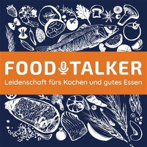 FOODTALKER - Podcast über die Leidenschaft fürs Kochen und gutes Essen poster