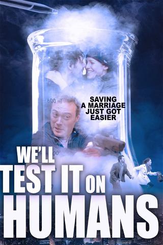 We'll Test It On Humans poster
