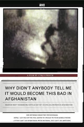 Why Didn't Anybody Tell Me It Would Become This Bad in Afghanistan poster