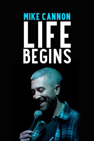 Mike Cannon: Life Begins poster
