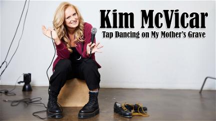 Kim McVicar: Tap Dancing on My Mother's Grave poster