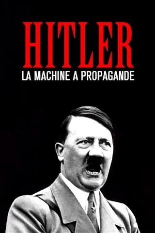 Hitler : La machine à propagande poster
