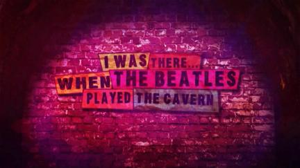 I Was There: When the Beatles Played the Cavern poster