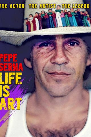 Pepe Serna - Life is Art poster