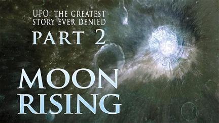 UFO: The Greatest Story Ever Denied II: Moon Rising poster
