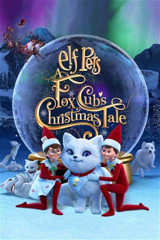 Elf Pets: A Fox Cubs Christmas Tale poster