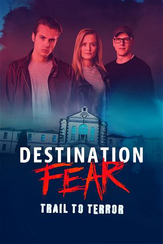 Destination Fear: Trail To Terror poster