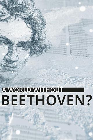Eine Welt ohne Beethoven? poster