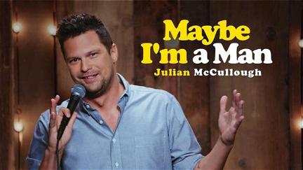Julian McCullough: Maybe I'm a Man poster