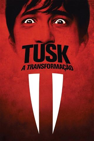 Tusk: A Transformação poster