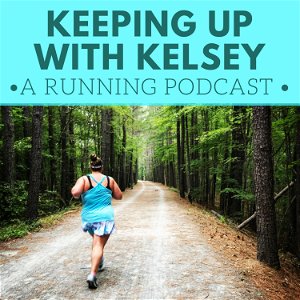 Keeping Up with Kelsey: A Running Podcast poster