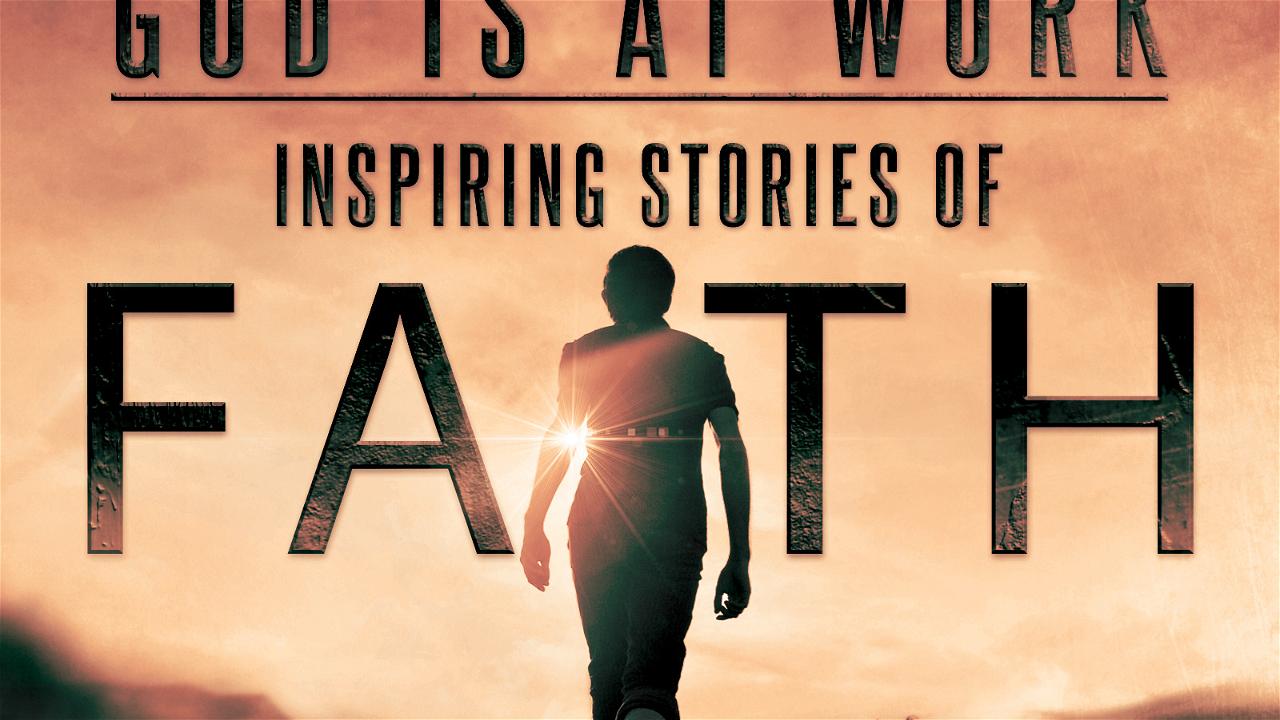 God is at Work: Inspiring Stories of Faith