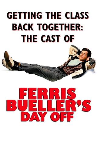 Getting the Class Together: The Cast of Ferris Bueller's Day Off poster