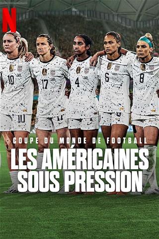 Coupe du monde de football : Les Américaines sous pression poster