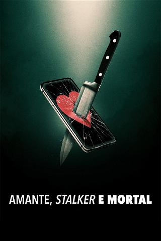 Amante, Stalker e Mortal poster