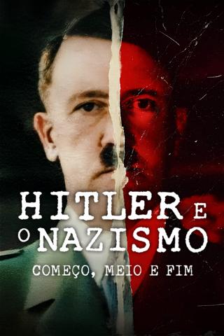 Hitler e o Nazismo: Começo, Meio e Fim poster
