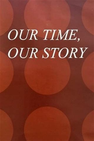 Our Time, Our Story poster